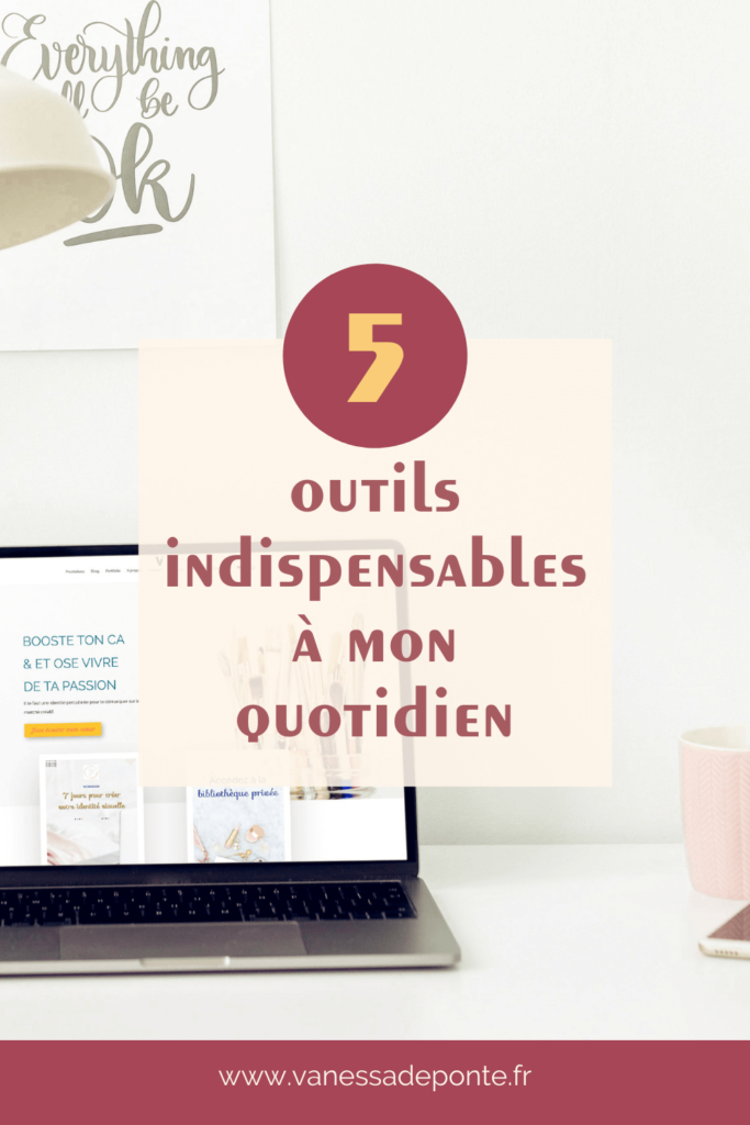 5 outils indispensables à mon quotidien