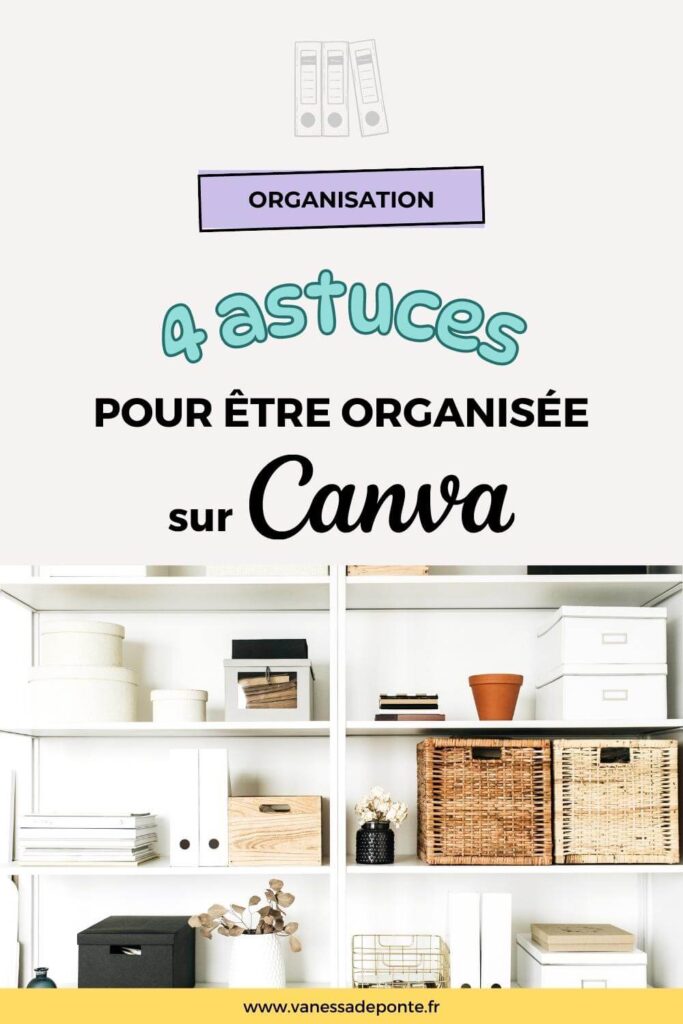 4 astuces pour être organisée sur Canva
