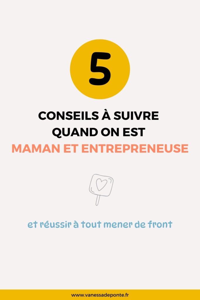Maman et entrepreneuse : 5 conseils à suivre