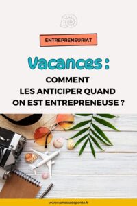 Comment anticiper pour partir en vacances l’esprit serein quand on est entrepreneuse