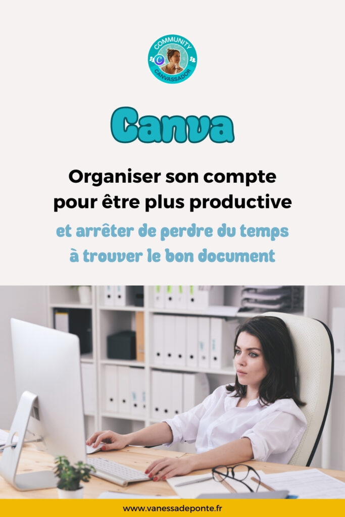 Organiser son compte Canva pour être plus productive. Vanessa de PONTE, graphiste, formatrice et experte Canva
